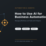 How to Use AI for Business Automation and Workflow Management with AI Agents